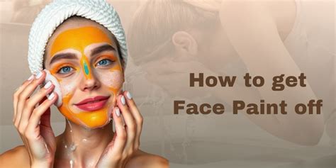 How to Get Face Paint Off: A Comprehensive Guide to Cleaning Up After a Colorful Adventure